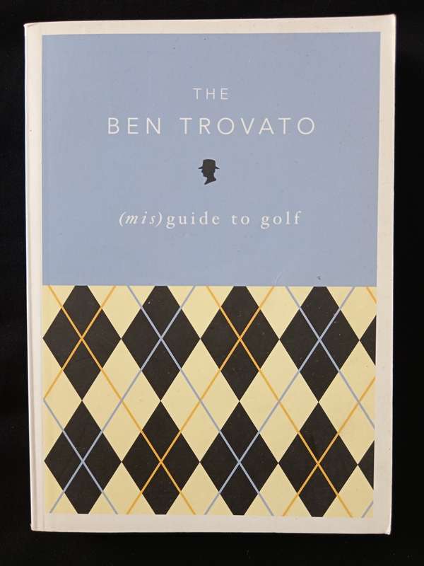 The Ben Trovato (mis)guide to golf by Ben Trovato