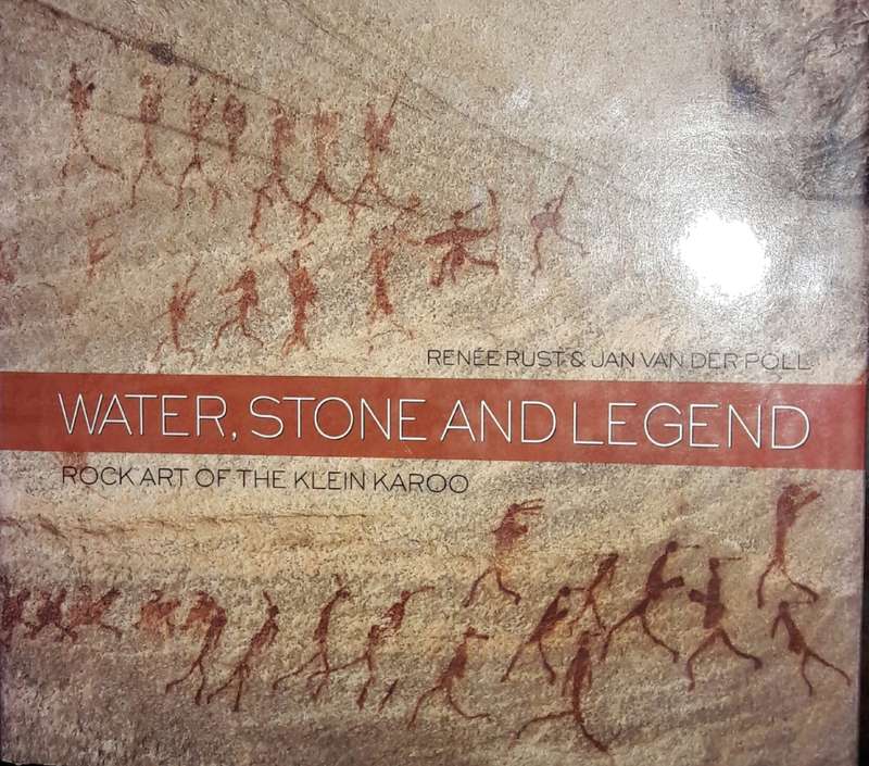 Water, Stone And Legend - Rock Art Of The Klein Karoo - Renee Rust & Jan Van Der Poll