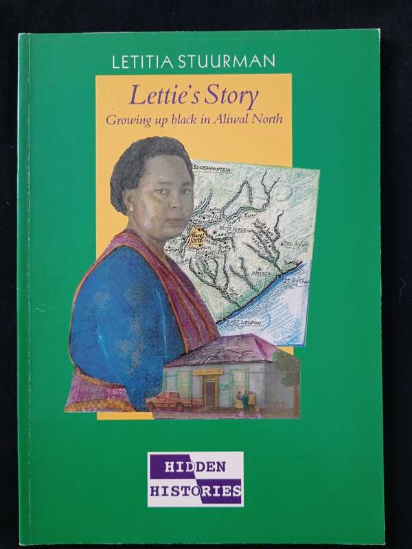 Lettie`s Story Growing up black in Aliwal North by Letitia Stuurman