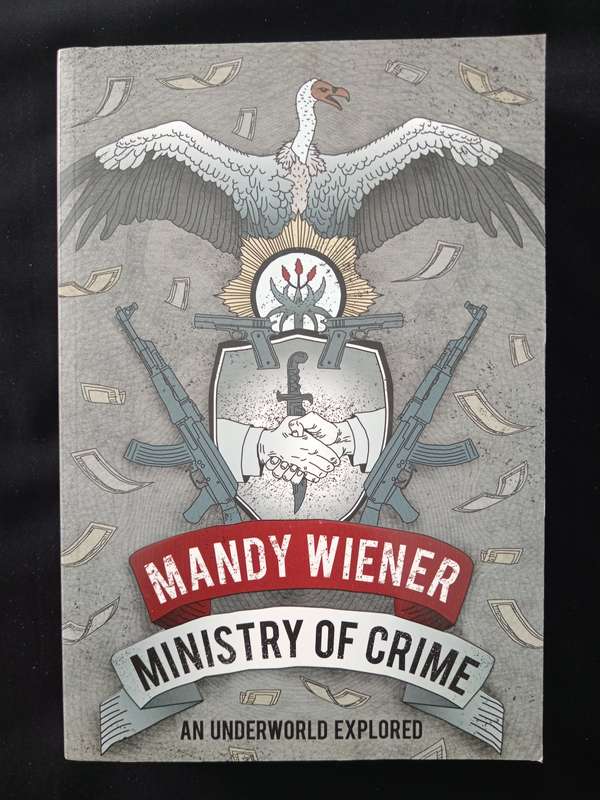 Ministry of Crime An Underworld Explored by Mandy Wiener