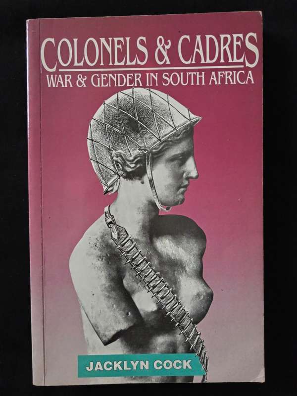 Colonels & Cadres War & Gender in South Africa by Jacklyn Cock