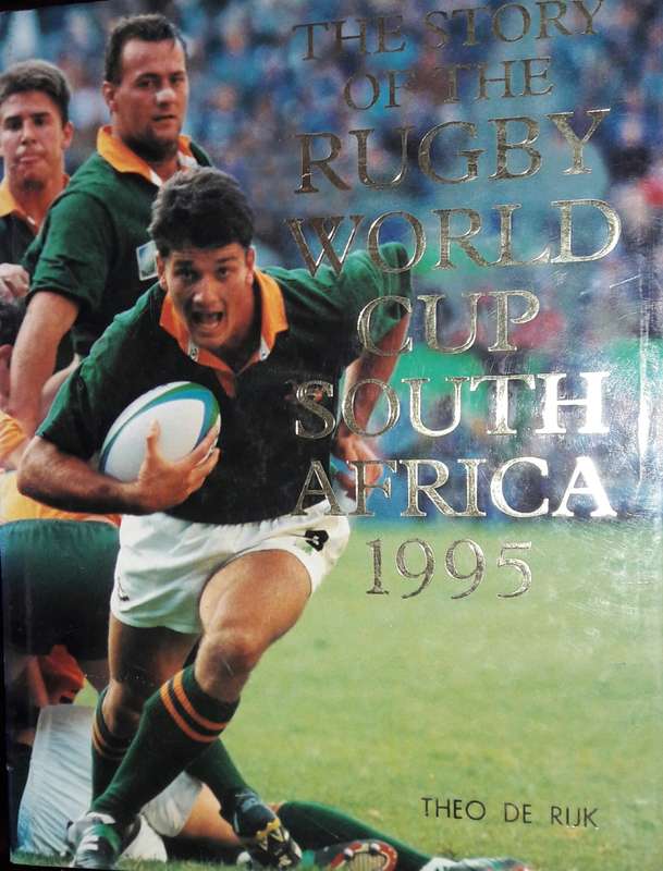 The Story Of The Rugby World Cup South Africa 1995 - Theo De Rijk (owner not author)