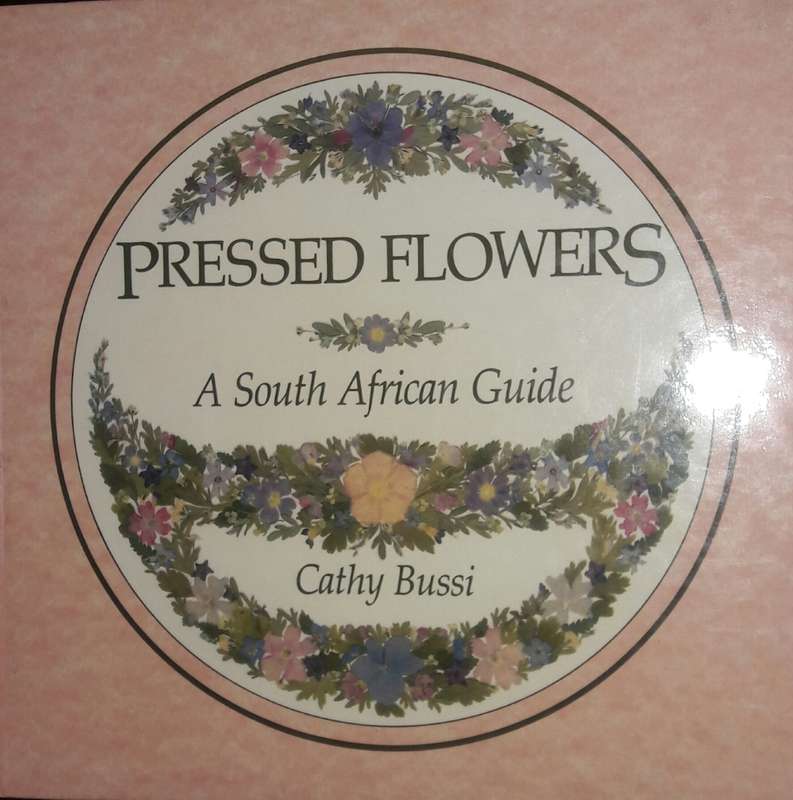 Pressed Flowers - A South African Guide - Cathy Bussi
