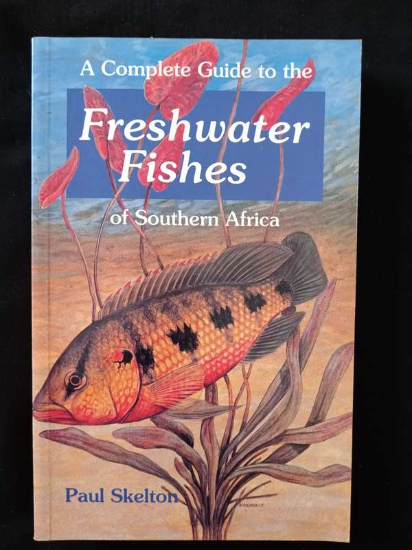 A Complete Guide to the Freshwater Fishes of Southern Africa by Paul Skelton