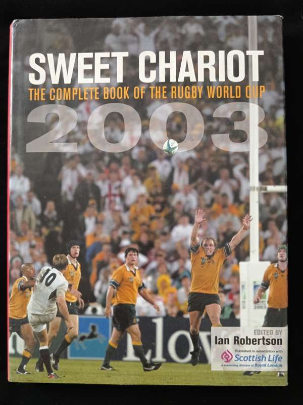 Sweet Chariot The Complete Book of the Rugby World Cup 2003 Edited by Ian Robertson