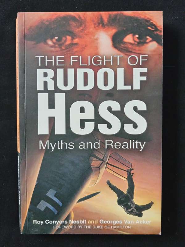The Flight of Rudolf Hess Myths & Reality by Roy Conyers Nesbit & Georges van Acker