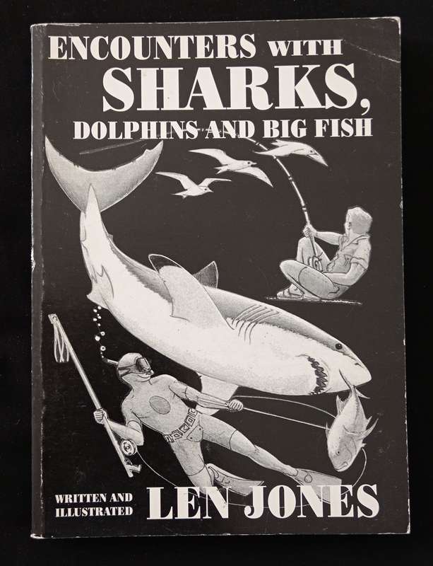 Encounters with Sharks, Dolphins & Big Fish by Len Jones Edited by Jessica Jones