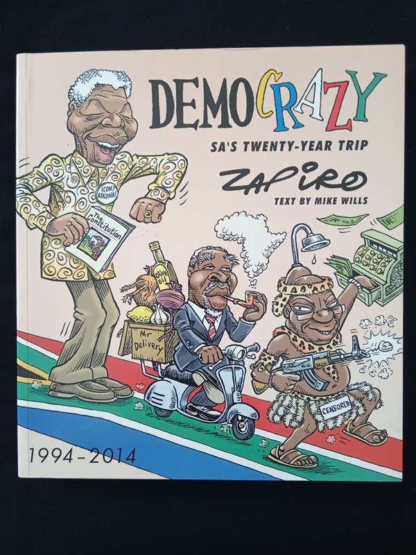 Democrazy SA`s Twenty-Year Trip by Zapiro Text by Mike Wills