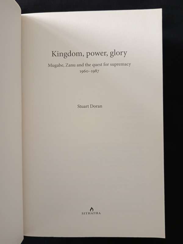Kingdom, Power, Glory Mugabe, Zanu & The Quest for Supremacy 1960-1987 by Stuart Doran