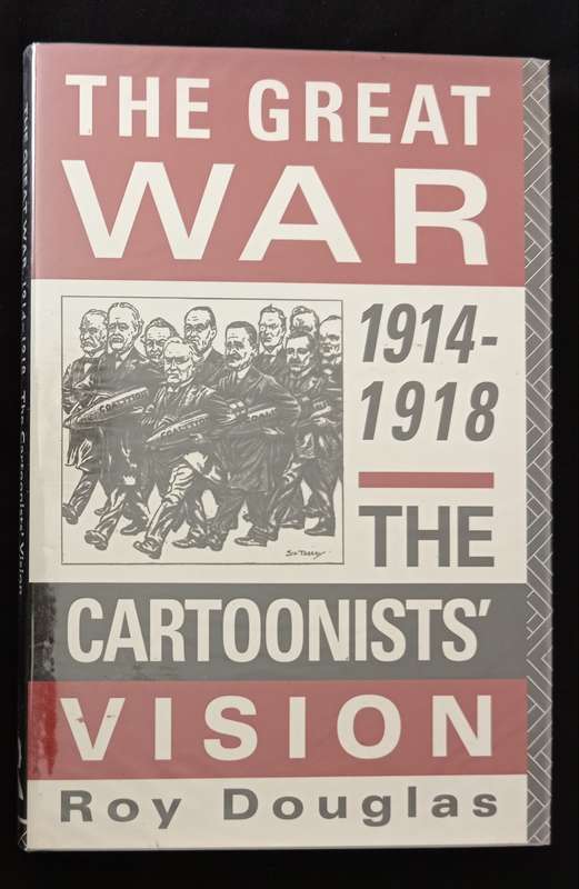 The Great War 1914-1918 The Catoonists Vision by Roy Douglas