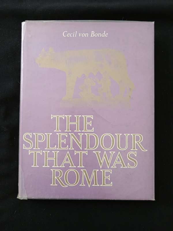 The Splendour That Was Rome by Cecil von Bonde
