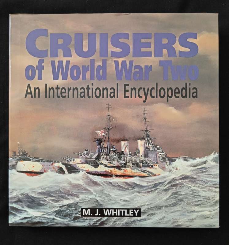 Cruisers of World War Two An International Encyclopedia by MJ Whiteley
