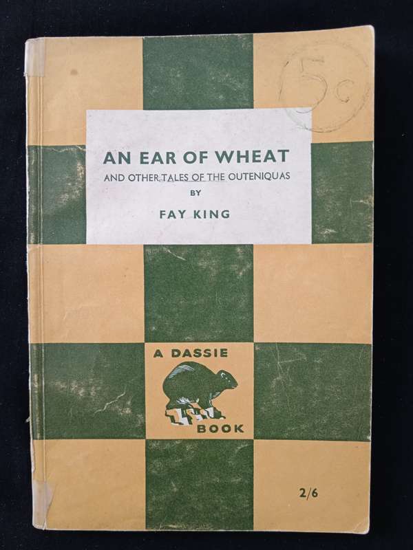 An Ear of Wheat & other tales of the Outeniquas by Fay King