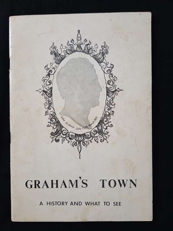 Graham`s Town A History & What to see Compiled by C Sprigg