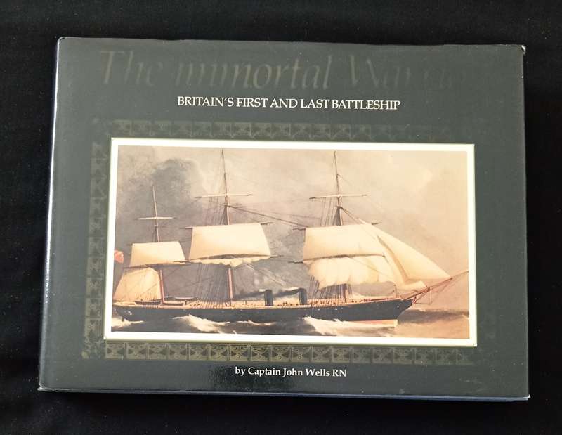 The Immortal Warrior Britain`s first & last Battleship by Capt John Wells RN