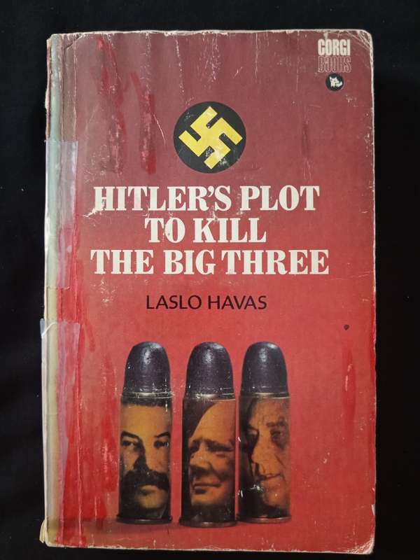 Hitler`s Plot to Kill The Big Three by Laslo Havas