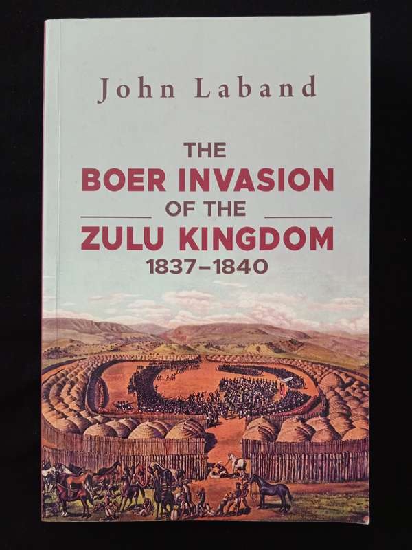The Invasion of the Zulu Kingdom 1837-1840 by John Laband