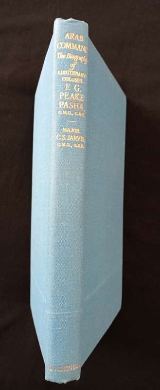 Arab Command The Biography of Lieutenant Colonel FG Peake Pasha by Major CS Jarvis