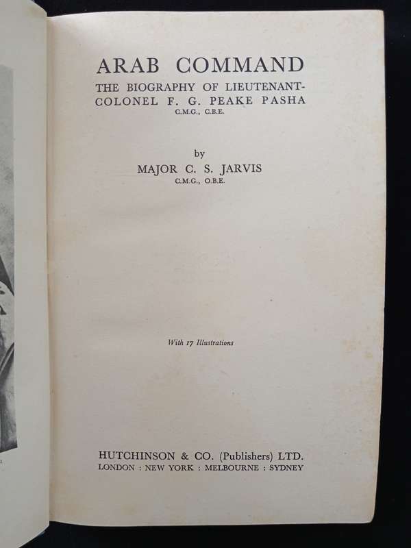 Arab Command The Biography of Lieutenant Colonel FG Peake Pasha by Major CS Jarvis