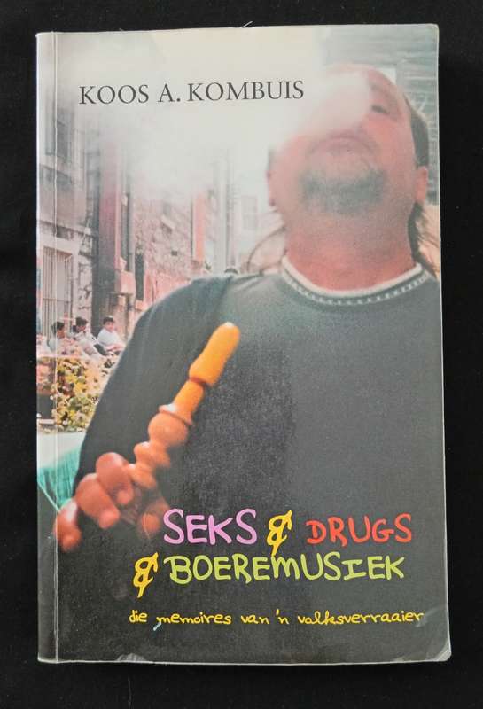 Seks & Drugs & Boeremusiek by Koos A Kombuis