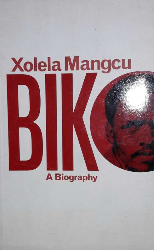 Biko - A Biography - Xolela Mangcu