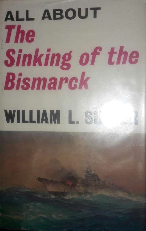 All About The Sinking Of The Bismarck - William L Shirer