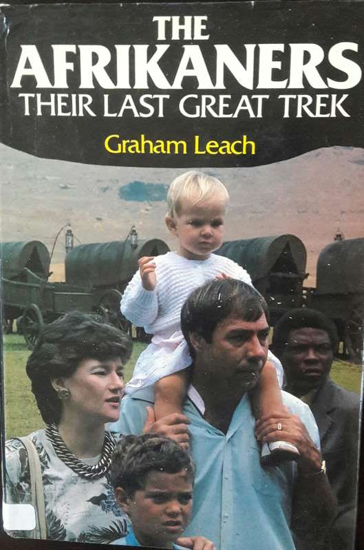 The Afrikaners - Their Last Great Trek - Graham Leach