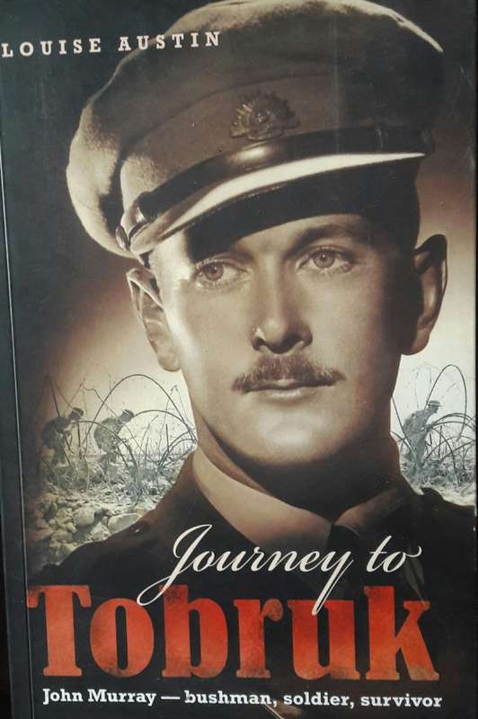 Journey To Tobruk - John Murray - Bushman, Soldier, Survivor - Louise Austin