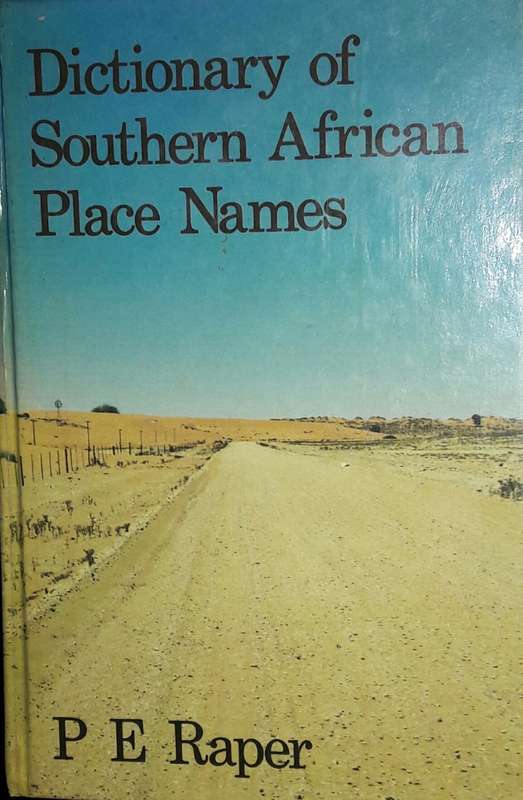 Dictionary Of Southern Africa Place Names - P E Raper