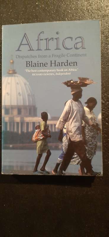 Africa: Dispatches from a Fragile Continent by Blaine Harden