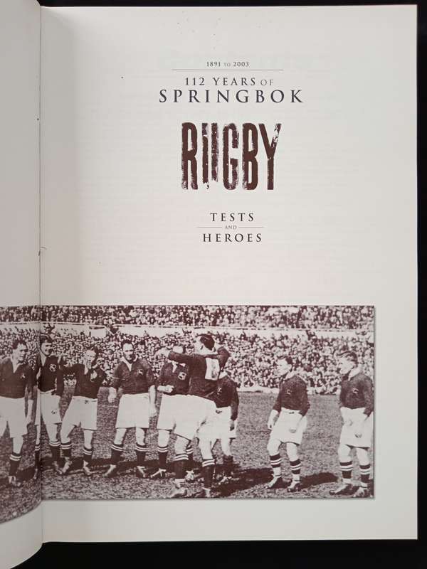 112 Years of Springbok Rugby 1891 to 2003 Tests and Heroes