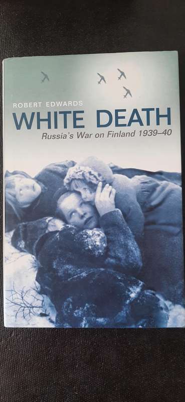 White Death - Russia`s War on Finland 1939 - 40 by Robert Edwards