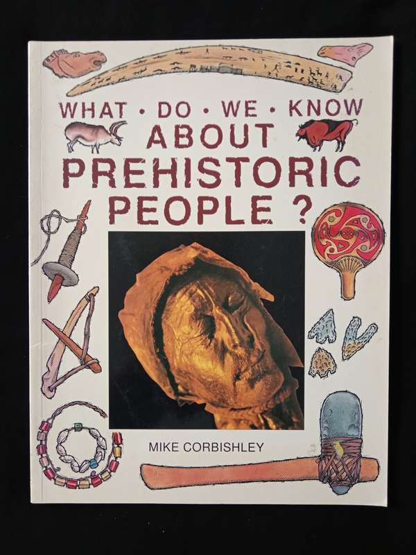 What Do We Know About Prehistoric People? by Mike Corbishley