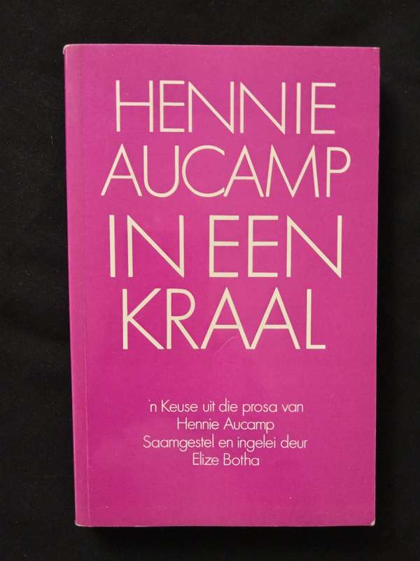 Hennie Aucamp in Een Kraal Compiled by Elize Botha