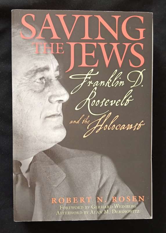 Saving The Jews Franklin D Roosevelt & the Holocaust by Robert N Rosen