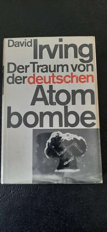 Der Traum von der deutschen Atom bombe by David Irving