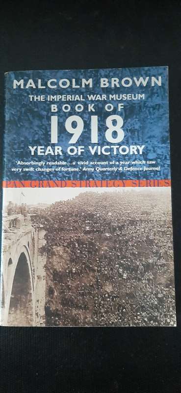 The Imperial War Museum Book of 1918 Year of Victory by Malcolm Brown