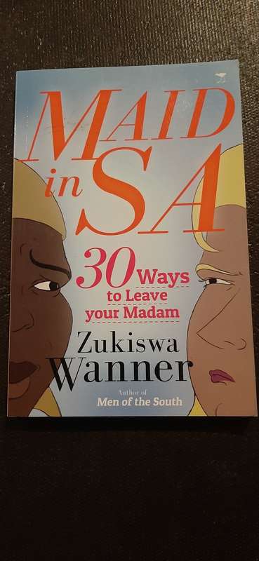 Maid in SA - 30 Ways to Leave your Madam by Zukiswa Wanner