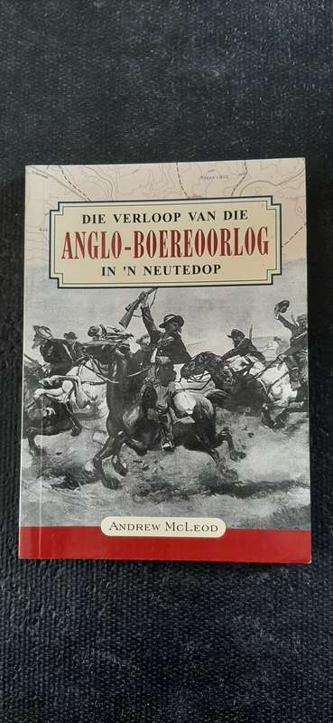 Die verloop van die Anglo-Boereoorlog in `n Neutedop by Andrew McLeod