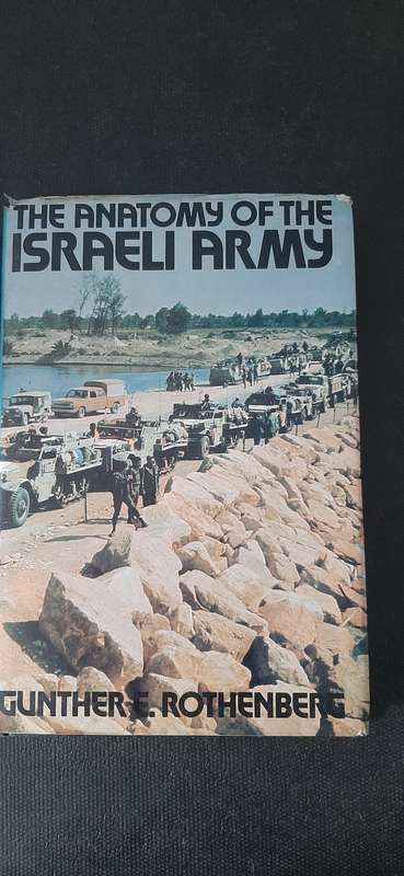 The Anatomy of the Israeli Army by Gunther E. Rothenberg (First Edition)
