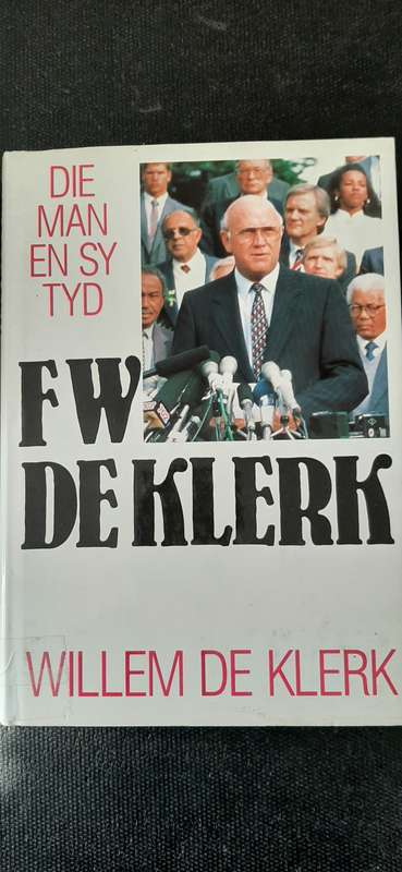 FW De Klerk - Die man en sy tyt by Willem De Klerk