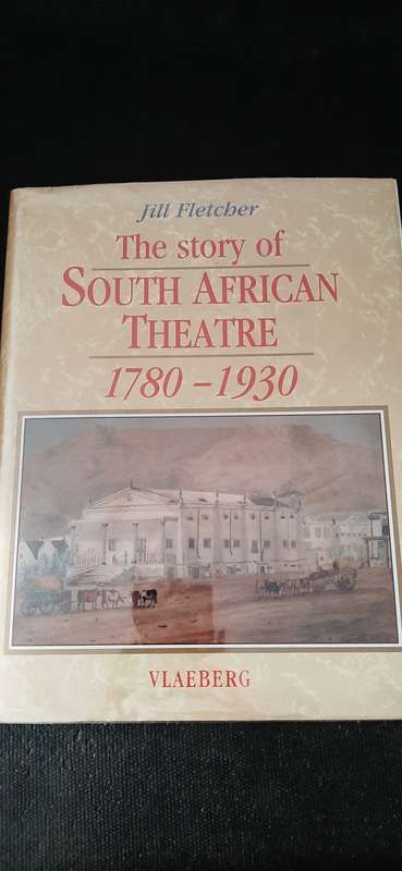 The story of South African Theatre 1780 - 1930 by Jill Fletcher