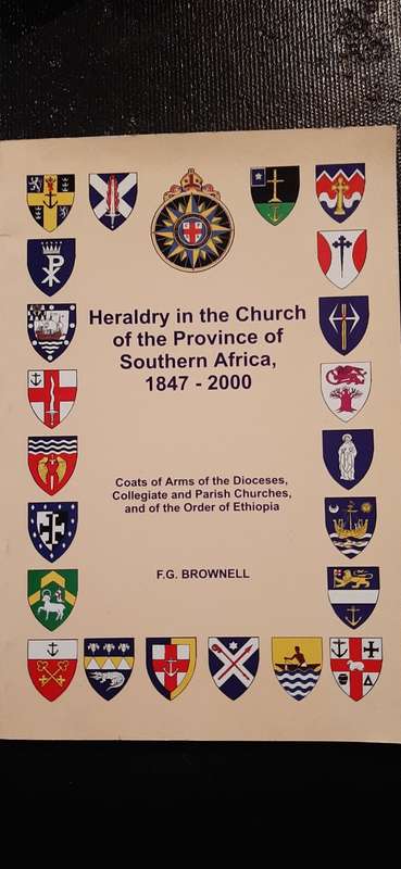 Heraldry in the Church of the Province of Southern Africa, 1847 - 2000 by F.G. Brownell