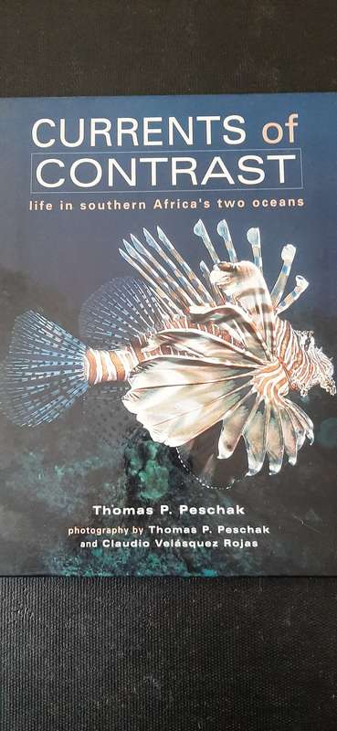 Currents of Contrast - Life in Southern Africa`s two oceans by Thomas P. Peschak