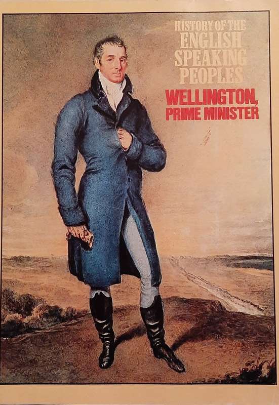 History of the English Speaking Peoples` Wellington, Prime Minister