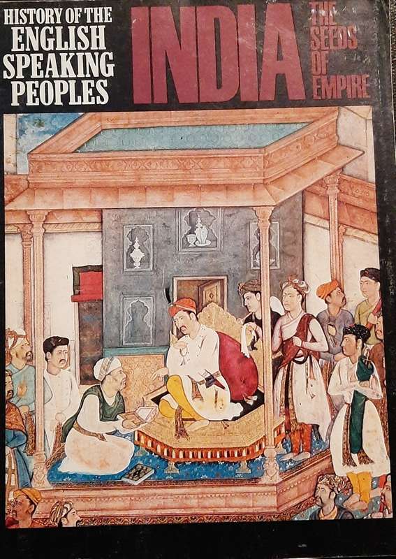 History of the English Speaking Peoples` India - The Seeds of Empire