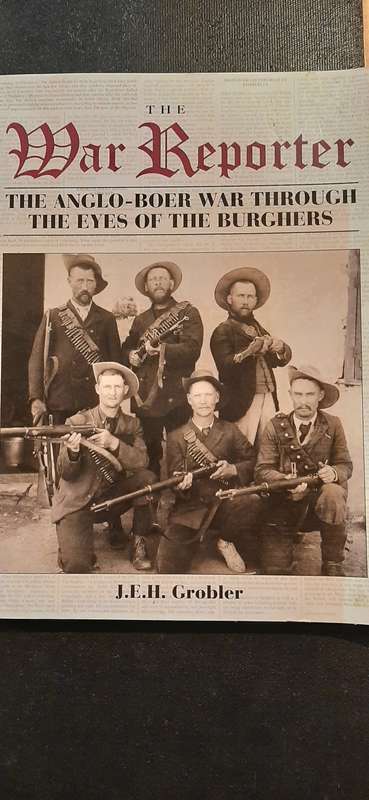 The War Reporter - The Anglo-Boer War through the eyes of the Burghers by J.E.H. Grobler