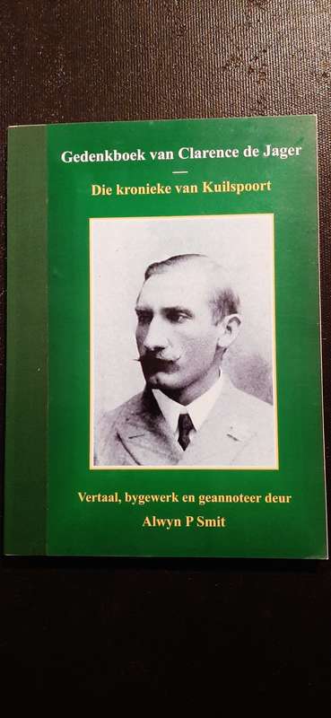 Gedenkboek van Clarende de Jager  - Die kronieke van Kuilspoort - Alwyn P Smit (Signed)