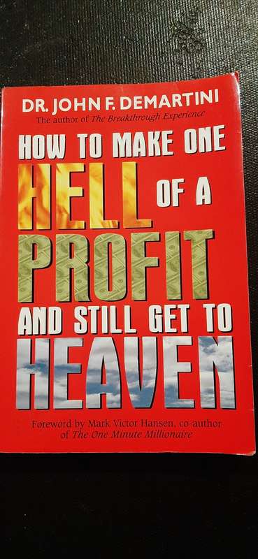 How to make one Hell of a Profit and still get to Heaven by Dr. John F. Demartini