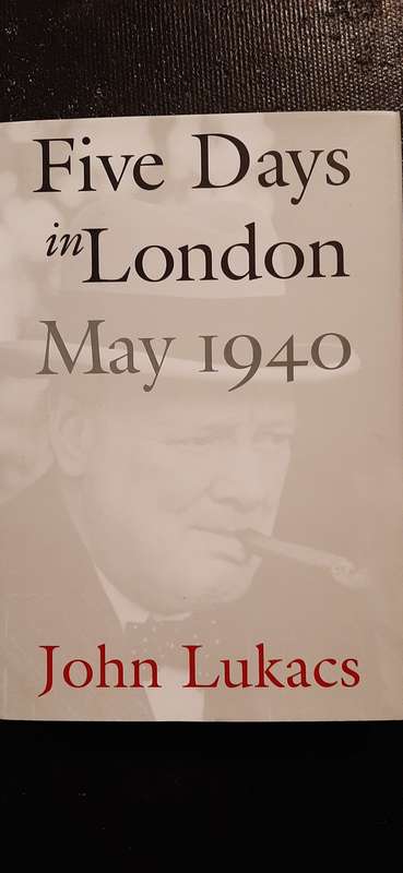 Five Days in London - May 1940 by John Lukacs